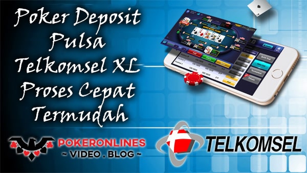 Poker Deposit Pulsa Telkomsel XL Proses Cepat Termudah
